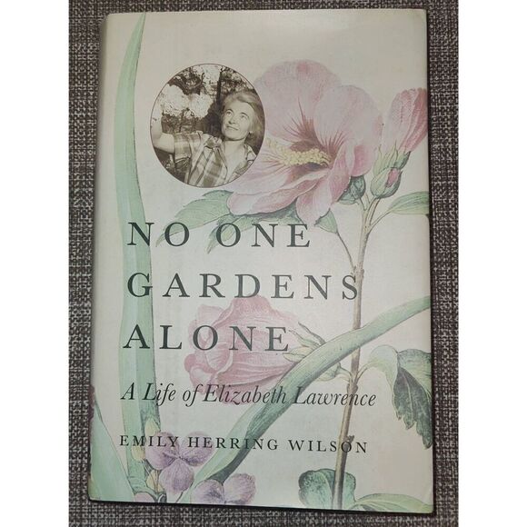 No One Gardens Alone: A Life of Elizabeth Lawrence by Emily Herring Wilson, HCDJ - Picture 1 of 11